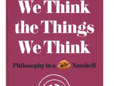 Why We Think The Things We Think: Philosophy In A Nutshell Cheap