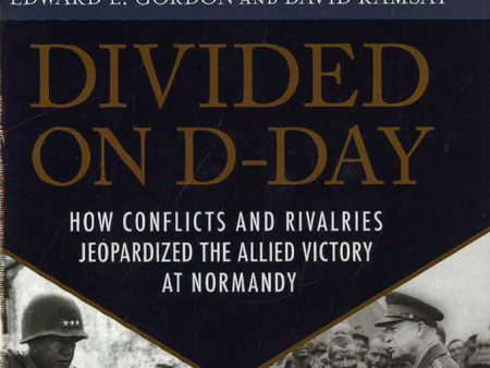 Divided On D-Day: How Conflicts And Rivalries Jeopardized The Allied Victory At Normandy Online Sale