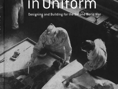 Architecture In Uniform - Designing And Building For World War Ii Supply