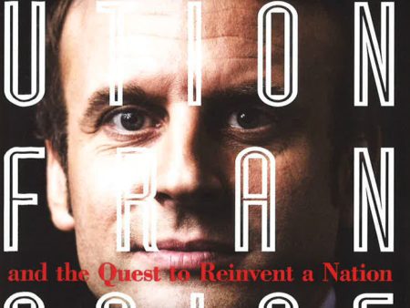 Revolution Francaise: Emmanuel Macron And The Quest To Reinvent A Nation Supply