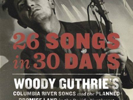 26 Songs in 30 Days: Woody Guthrie s Columbia River Songs Discount