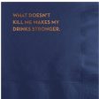 Cocktail Napkins: What Doesn t Kill Me Makes My Drinks Stronger Discount